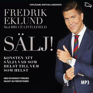 SÄLJ! : konsten att sälja vad som helst till vem som helst by Fredrik Eklund