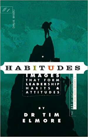 Habitudes Book #1: The Art of Self-Leadership by Tim Elmore