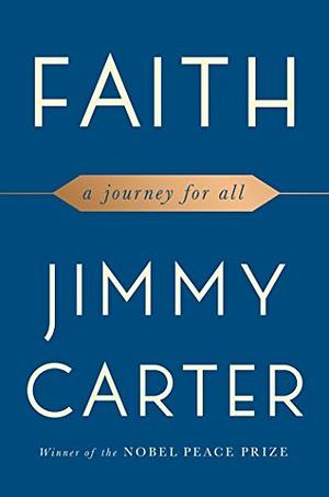 Faith: A Journey For All by Jimmy Carter