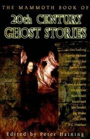 The Mammoth Book of 20th Century Ghost Stories by James Hadley Chase, E.M. Delafield, J.B. Priestley, Jack London, A. Merritt, Julian Barnes, Algernon Blackwood, Muriel Spark, Winston Graham, Mary Higgins Clark, Arthur Machen, Henry James, Agatha Christie, Alfred Nosey, Henry Kuttner, P.G. Wodehouse, Stella Gibbons, Theodore Dreiser, John Steinbeck, Fay Weldon, William Trevor, John Mortimer, Daphne du Maurier, Stevie Smith, Pamela Hansford Johnson, Edgar Wallace, Arthur Conan Doyle, Peter Haining, H.G. Wells, Ruth Rendell