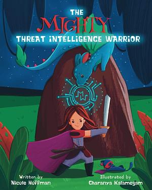 The Mighty Threat Intelligence Warrior, Volume 1 by Nicole Hoffman