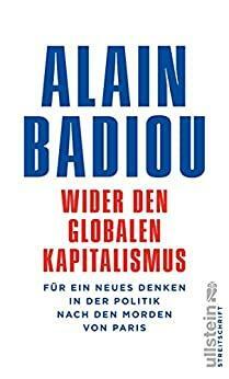 Wider den globalen Kapitalismus: Für ein neues Denken in der Politik nach den Morden von Paris by Alain Badiou