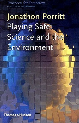 Playing Safe: Science and the Environment by Jonathon Porritt