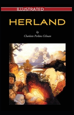 Herland Illustrated by Charlotte Perkins Gilman