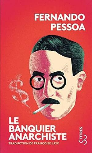 Le banquier anarchiste by Françoise Laye, Fernando Pessoa