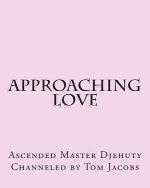 Approaching Love (Large Print Edition) by Ascended Master Djehuty