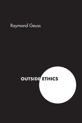 Outside Ethics by Raymond Geuss