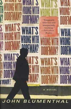 What's Wrong with Dorfman?: A Novel by John Blumenthal