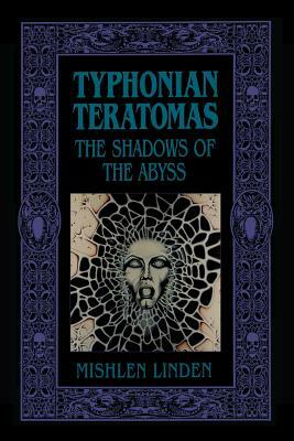 Typhonian Teratomas: The Shadows of the Abyss by Mishlen Linden