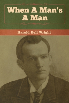 When A Man's A Man by Harold Bell Wright