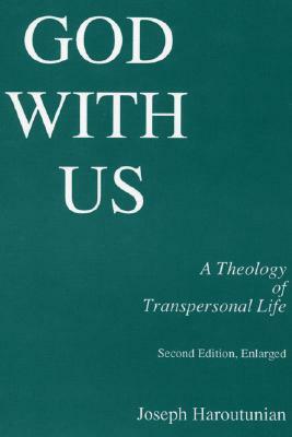 God with Us: A Theology of Transpersonal Life by Joseph Haroutunian