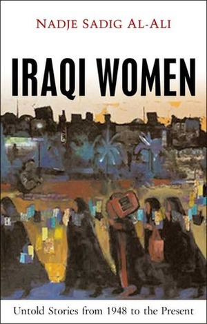 Iraqi Women: Untold Stories from 1948 to the Present by Nadje Al-Ali