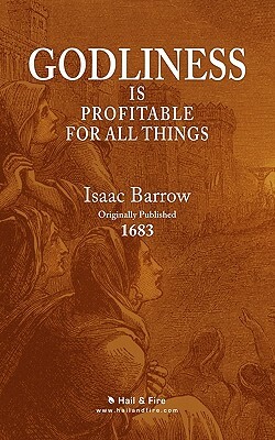 Godliness is Profitable for All Things by Robert Leighton, John Chrysostom, John Newton, Isaac Barrow