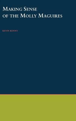 Making Sense of the Molly Maguires by Kevin Kenny
