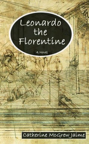 Leonardo the Florentine by Catherine McGrew Jaime