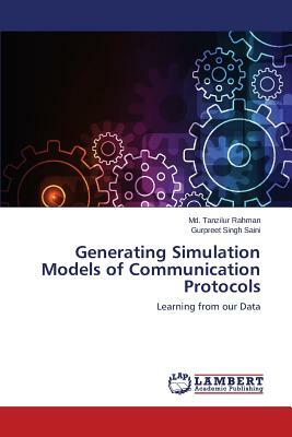 Generating Simulation Models of Communication Protocols by Rahman MD Tanzilur, Saini Gurpreet Singh