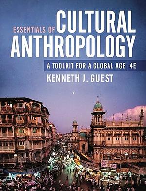 Essentials of Cultural Anthropology: A Toolkit for a Global Age (Fourth Edition) by Kenneth J. Guest