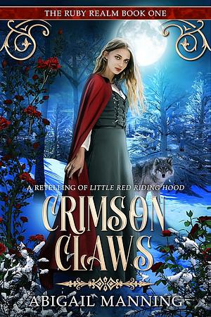 Crimson Claws: A Retelling of Little Red Riding Hood by Abigail Manning