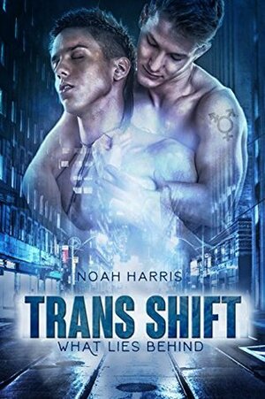 Trans Shift: What Lies Behind by Noah Harris