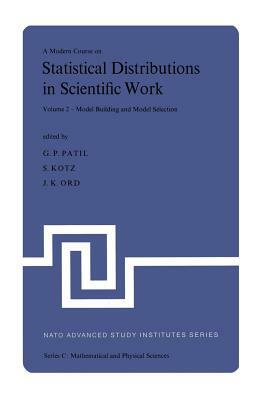 A Modern Course on Statistical Distributions in Scientific Work: Volume 2 -- Model Building and Model Selection Proceedings of the NATO Advanced Study by 