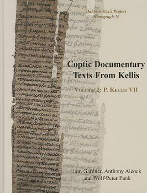 Coptic Documentary Texts from Kellis, Volume 2: P. Kellis VII (P. Kellis Copt. 57-131) [With CDROM] by Wolf-Peter Funk, Iain Gardner, Anthony Alcock
