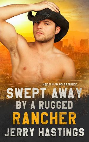 Swept Away by a Rugged Rancher: Age Play MM DDlb Romance by Jerry Hastings