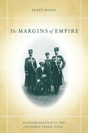 The Margins of Empire: Kurdish Militias in the Ottoman Tribal Zone by Janet Klein