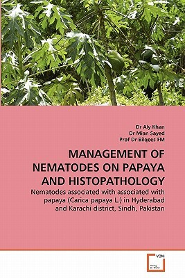 Management of Nematodes on Papaya and Histopathology by Dr Aly Khan, Mian Sayed, Prof Dr Bilqees Fm