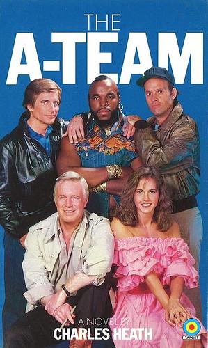 The A-Team: A Novel by Charles Heath