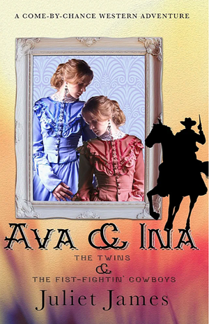 Ava & Ina - The Twins and the Fist-Fightin' Cowboys: Montana Western Romance by Juliet James