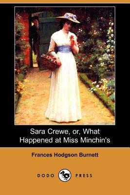 Sara Crewe, Or, What Happened at Miss Minchin's (Dodo Press) by Frances Hodgson Burnett