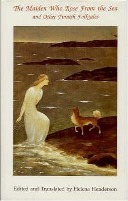The Maiden Who Rose from the Sea and Other Finnish Folktales by Helen Henderson