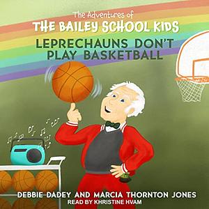 Leprechauns Don't Play Basketball by Debbie Dadey, Marcia Thornton Jones, John Steven Gurney