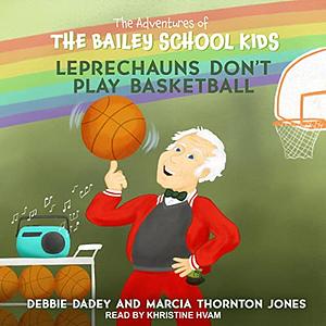 Leprechauns Don't Play Basketball by Debbie Dadey, John Steven Gurney, Marcia Thornton Jones