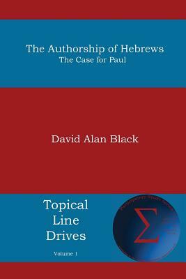 The Authorship of Hebrews: The Case for Paul by David Alan Black