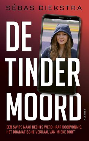 De Tindermoord: Het dramatische verhaal van Mieke Oort by Sébas Diekstra