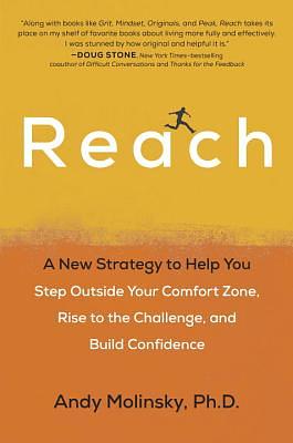 Reach: A New Strategy to Help You Step Outside Your Comfort Zone, Rise to the Challenge and Build Confidence by Andy Molinsky