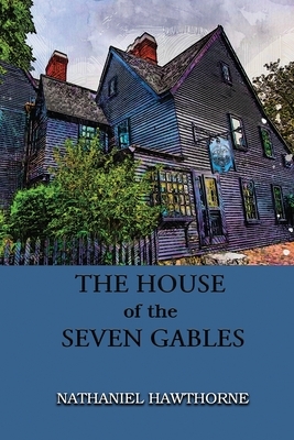 The House of the Seven Gables: Annotated by Nathaniel Hawthorne