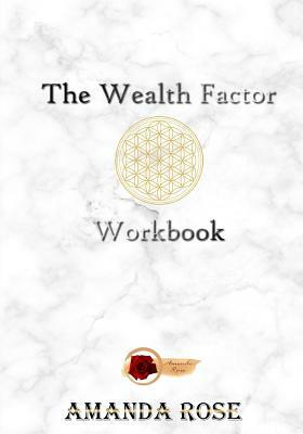 The Wealth Factor Workbook by Amanda Rose