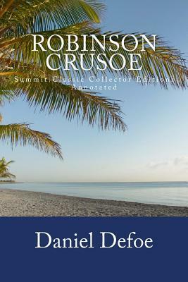 Robinson Crusoe (Summit Classic Collector Editions)(Annotated) by Daniel Defoe