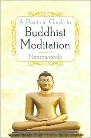 A Practical Guide to Buddhist Meditation by Paramananda