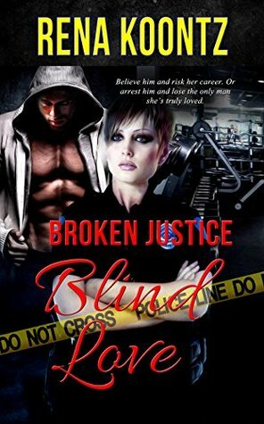 Broken Justice, Blind Love by Rena Koontz