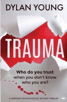 Trauma: a gripping psychological mystery thriller by Dylan Young