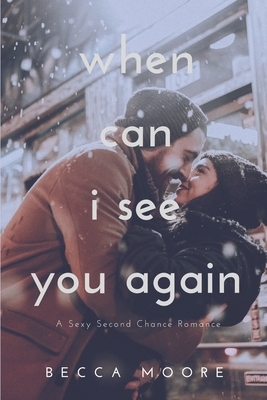 When Can I See You Again: A Second Chance Romance by Becca Moore