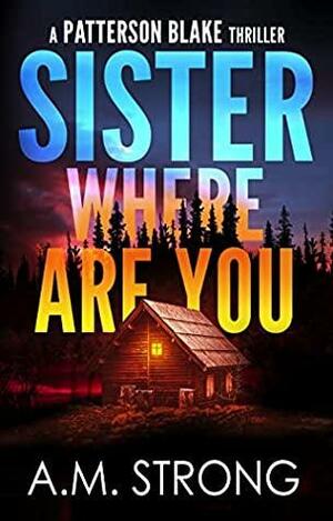 Sister Where Are You by A.M. Strong