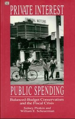 Private Interests Public Spending by Sidney Plotkin, William Scheuerman