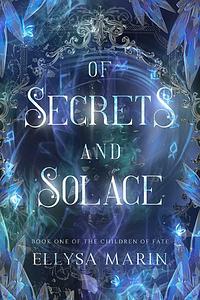 Of Secrets and Solace  by Ellysa Marin