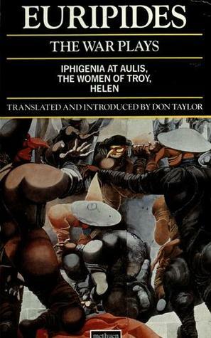 The War Plays: Iphigenia in Aulis/Trojan Women/Helen by Don Taylor, Euripides