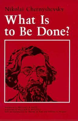 What Is to Be Done? by Michael R. Katz, Nikolái Chernyshevsky