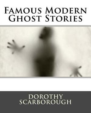 Famous Modern Ghost Stories by Dorothy Scarborough